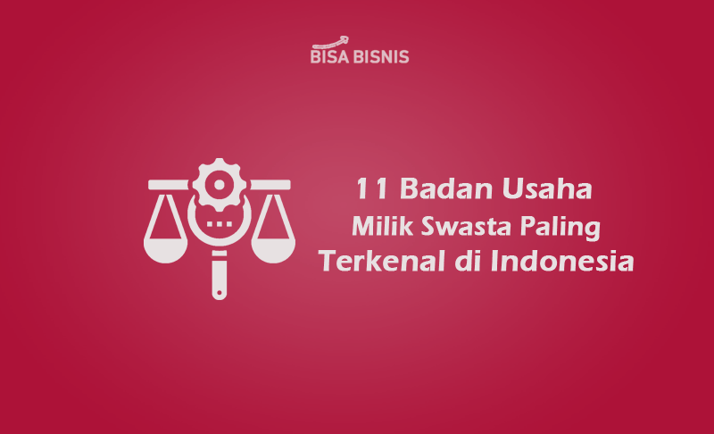 11-Badan-Usaha-Milik-Swasta-Paling-Terkenal-di-Indonesia