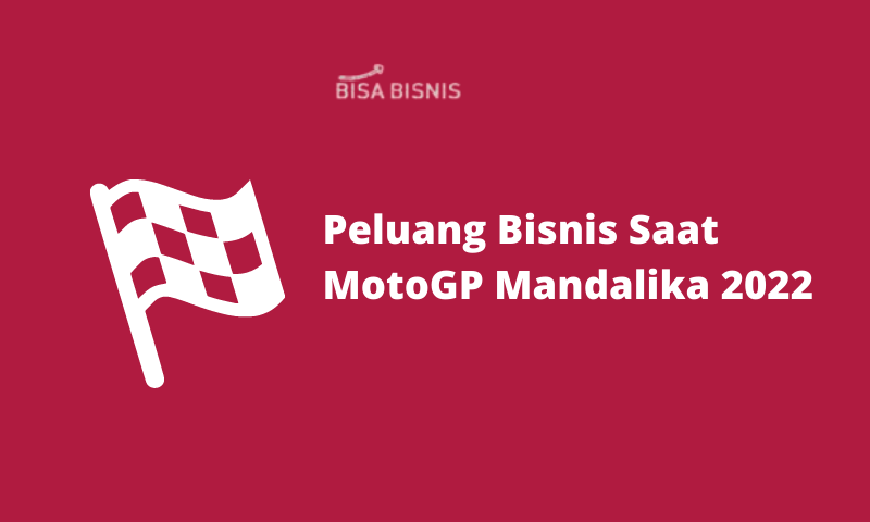 Peluang Bisnis Saat MotoGP Mandalika 2022